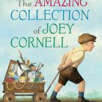 The Amazing Collection of Joey Cornell: Based on the Childhood of a Great American Artist