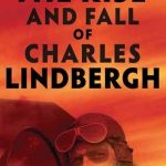 The Rise and Fall of Charles Lindbergh