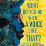 What Do You Do with a Voice Like That?: The Story of Extraordinary Congresswoman Barbara Jorda